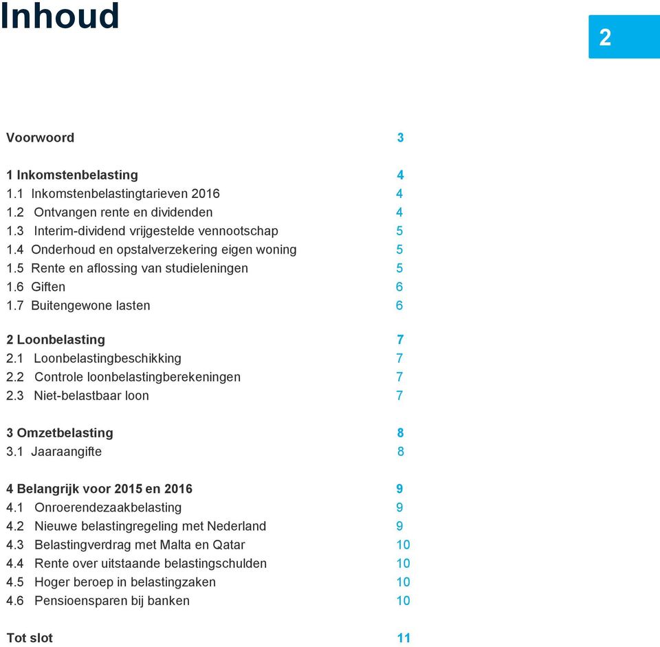 2 Controle loonbelastingberekeningen 7 2.3 Niet-belastbaar loon 7 3 Omzetbelasting 8 3.1 Jaaraangifte 8 4 Belangrijk voor 2015 en 2016 9 4.1 Onroerendezaakbelasting 9 4.