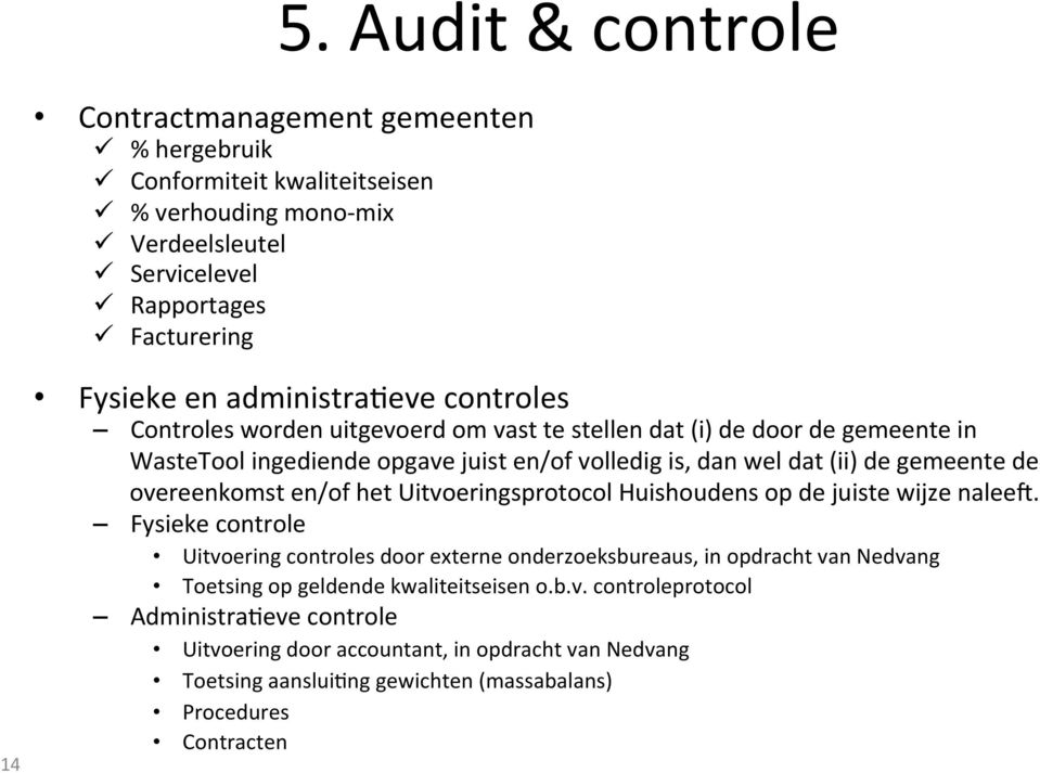 gemeente de overeenkomst en/of het Uitvoeringsprotocol Huishoudens op de juiste wijze naleez.