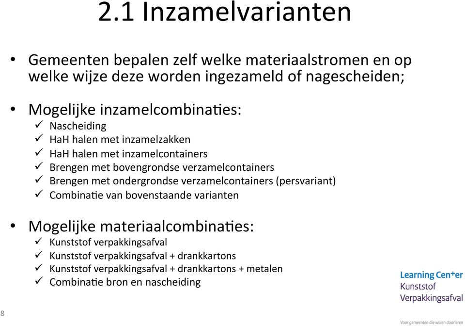 verzamelcontainers ü Brengen met ondergrondse verzamelcontainers (persvariant) ü CombinaNe van bovenstaande varianten Mogelijke