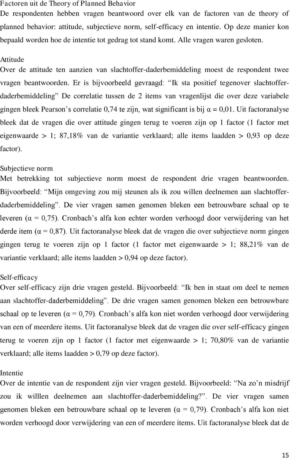 Attitude Over de attitude ten aanzien van slachtoffer-daderbemiddeling moest de respondent twee vragen beantwoorden.