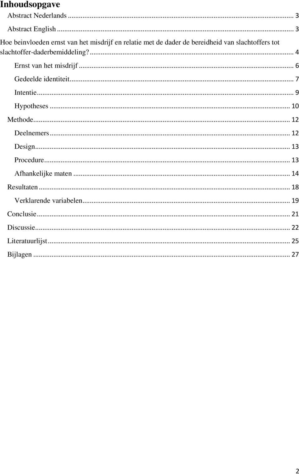 slachtoffer-daderbemiddeling?... 4 Ernst van het misdrijf... 6 Gedeelde identiteit... 7 Intentie... 9 Hypotheses.