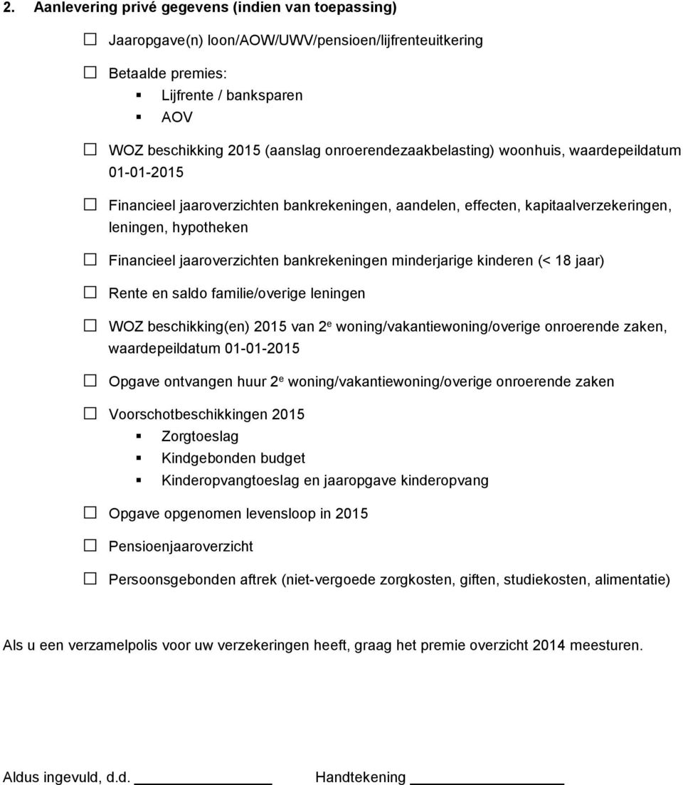 bankrekeningen minderjarige kinderen (< 18 jaar) Rente en saldo familie/overige leningen WOZ beschikking(en) 2015 van 2 e woning/vakantiewoning/overige onroerende zaken, waardepeildatum 01-01-2015