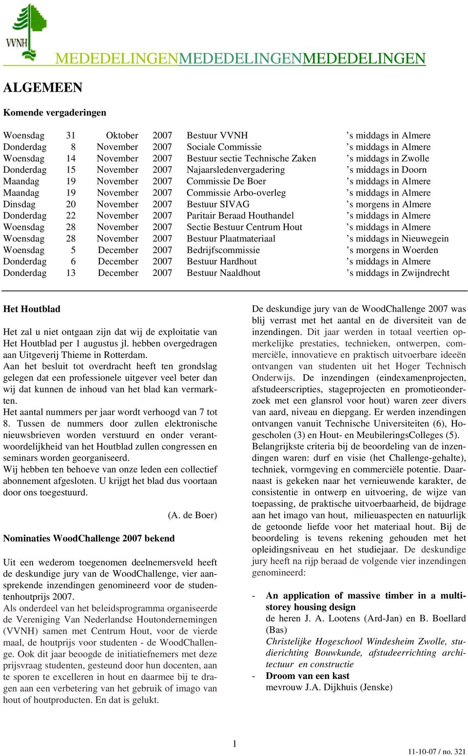 Almere Maandag 19 November 2007 Commissie Arbo-overleg s middags in Almere Dinsdag 20 November 2007 Bestuur SIVAG s morgens in Almere Donderdag 22 November 2007 Paritair Beraad Houthandel s middags