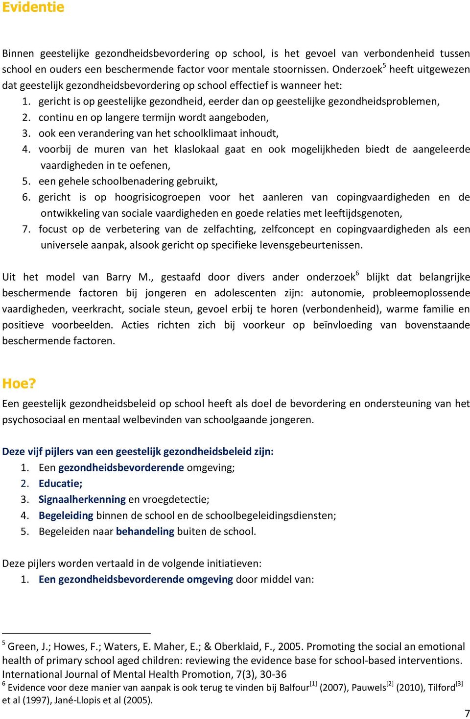 continu en op langere termijn wordt aangeboden, 3. ook een verandering van het schoolklimaat inhoudt, 4.