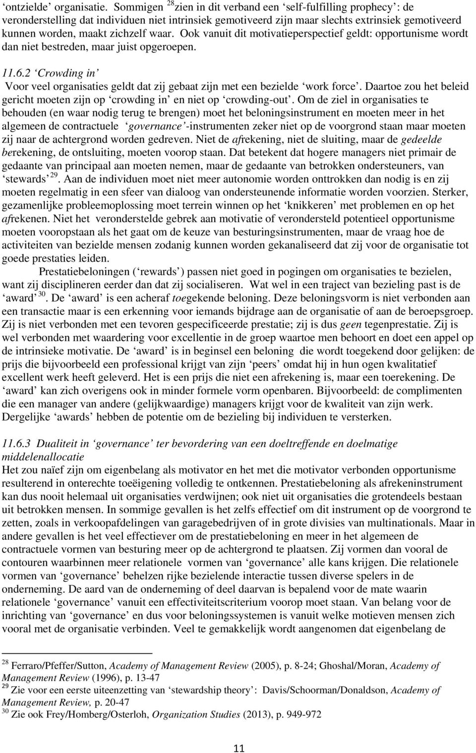 waar. Ook vanuit dit motivatieperspectief geldt: opportunisme wordt dan niet bestreden, maar juist opgeroepen. 11.6.