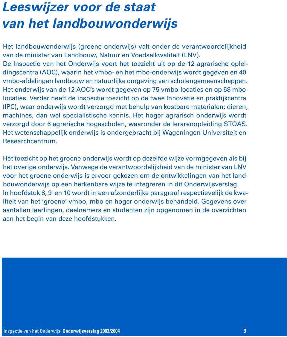 omgeving van scholengemeenschappen. Het onderwijs van de 12 AOC s wordt gegeven op 75 vmbo-locaties en op 68 mbolocaties.