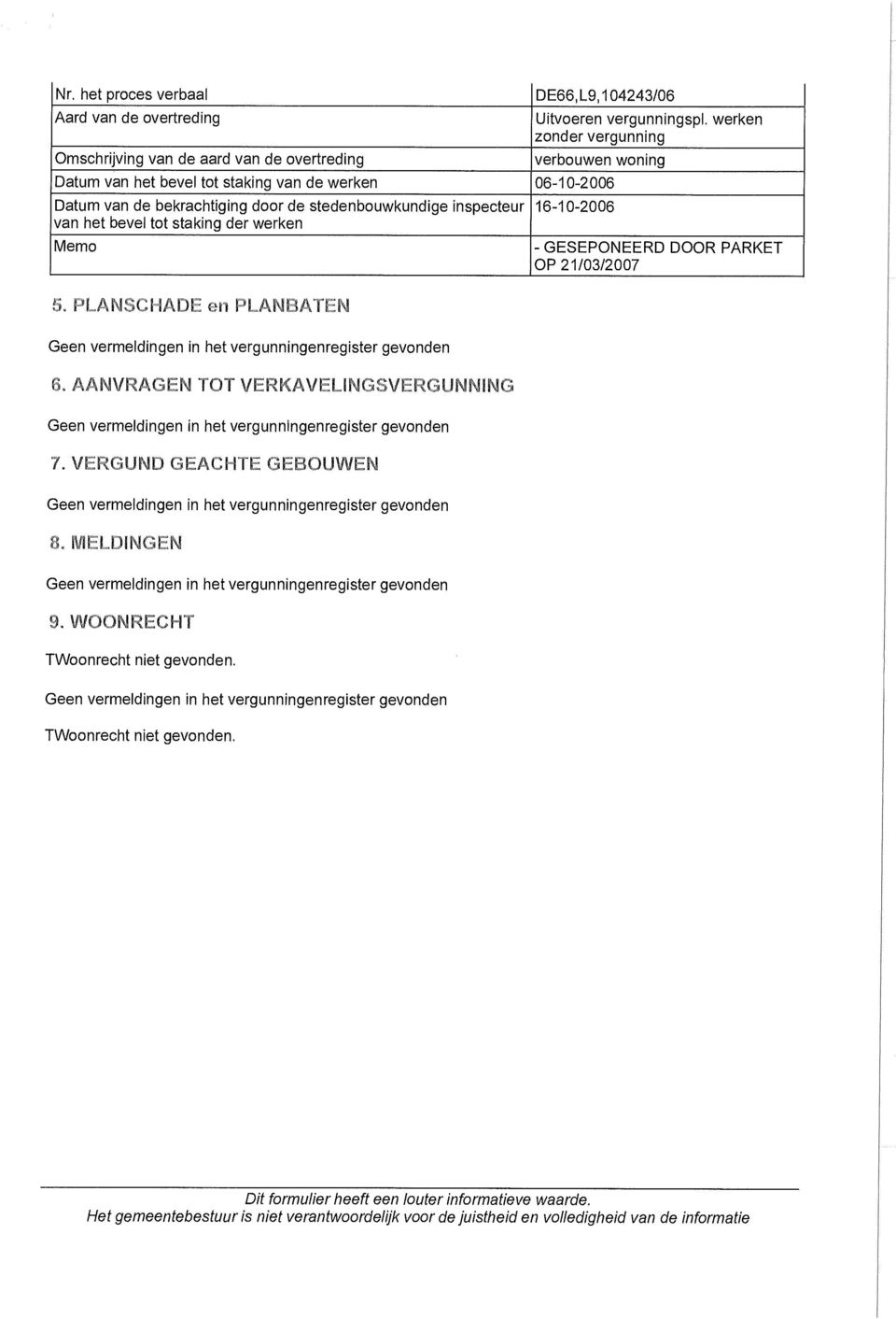 Memo 5. PLAIT jliade en PLANDATEN 16-10-2006 - GESEPONEERD DOOR PARKET OP 21/03/2007 Geen vermeldingen in het vergunningenregister gevonden 6.