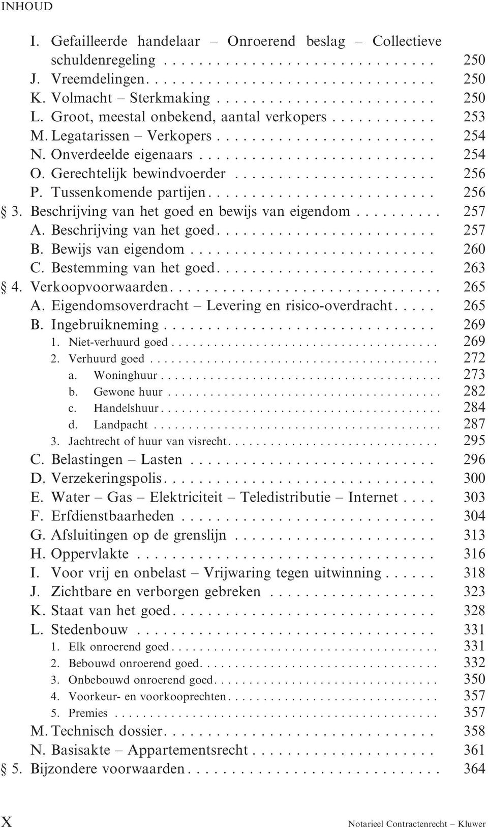 ...................... 256 P. Tussenkomende partijen.......................... 256 3. Beschrijving van het goed en bewijs van eigendom.......... 257 A. Beschrijving van het goed......................... 257 B.