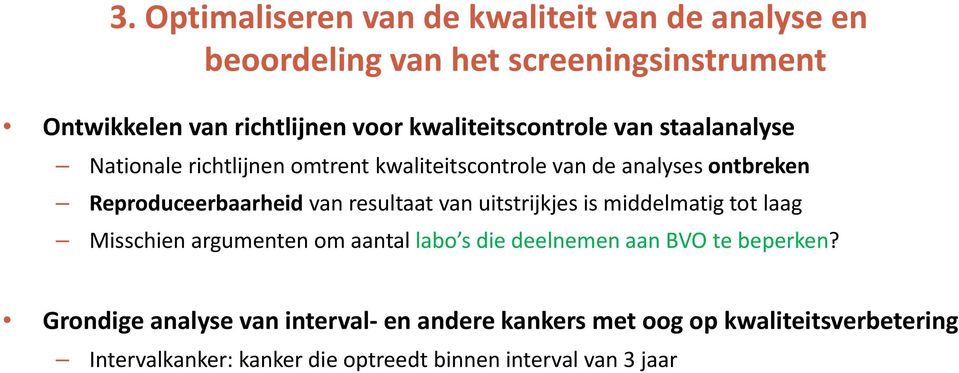 van resultaat van uitstrijkjes is middelmatig tot laag Misschien argumenten om aantal labo s die deelnemen aan BVO te beperken?