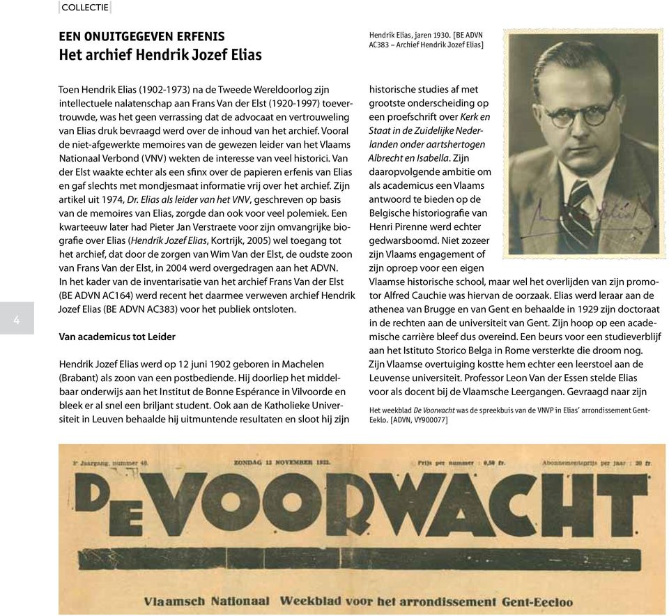 verrassing dat de advocaat en vertrouweling van Elias druk bevraagd werd over de inhoud van het archief.