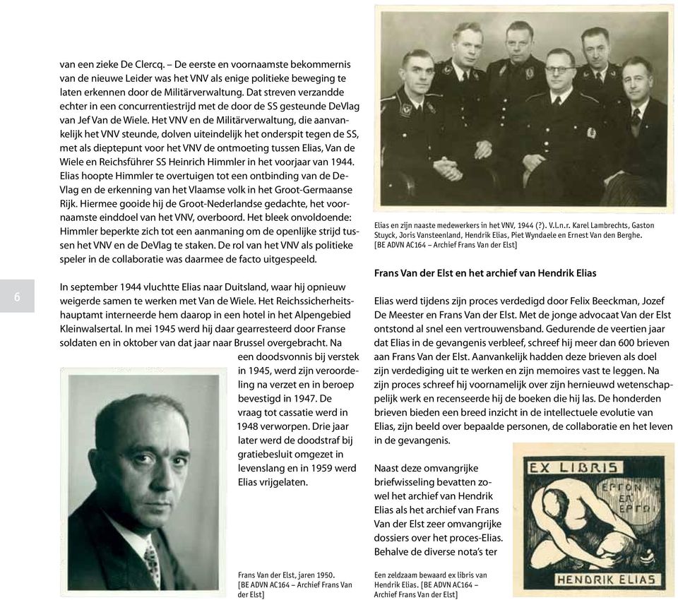 Het VNV en de Militärverwaltung, die aanvankelijk het VNV steunde, dolven uiteindelijk het onderspit tegen de SS, met als dieptepunt voor het VNV de ontmoeting tussen Elias, Van de Wiele en