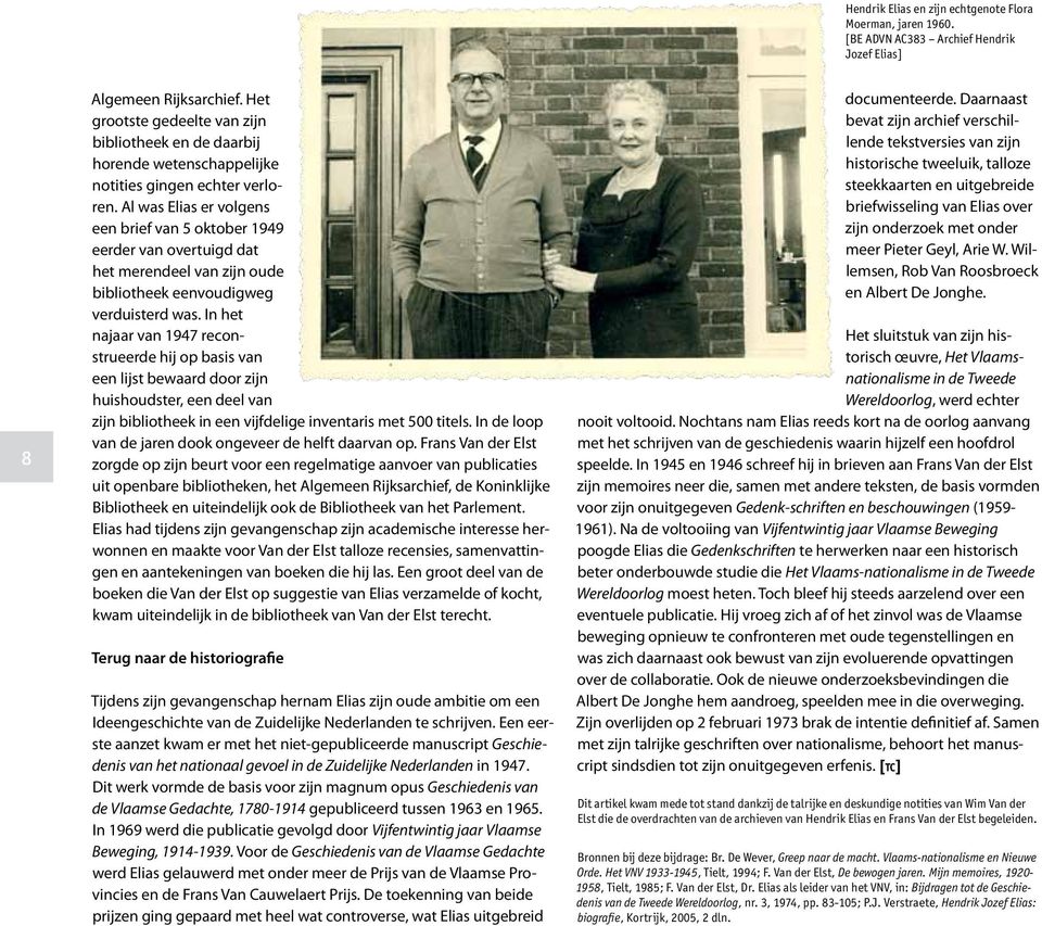 Al was Elias er volgens een brief van 5 oktober 1949 eerder van overtuigd dat het merendeel van zijn oude bibliotheek eenvoudigweg verduisterd was.