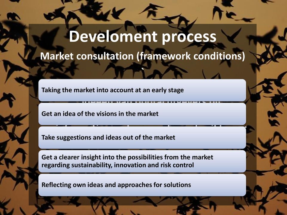 an early stage Get an idea of the visions in the market Take suggestions and ideas out of the market Get a clearer insight into the