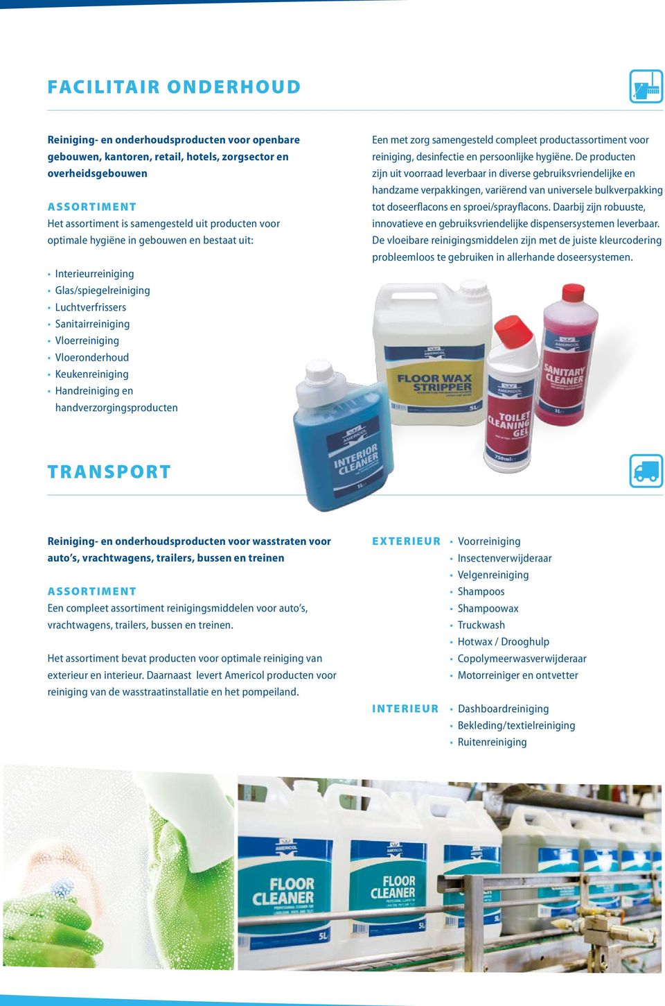 handverzorgingsproducten Een met zorg samengesteld compleet productassortiment voor reiniging, desinfectie en persoonlijke hygiëne.