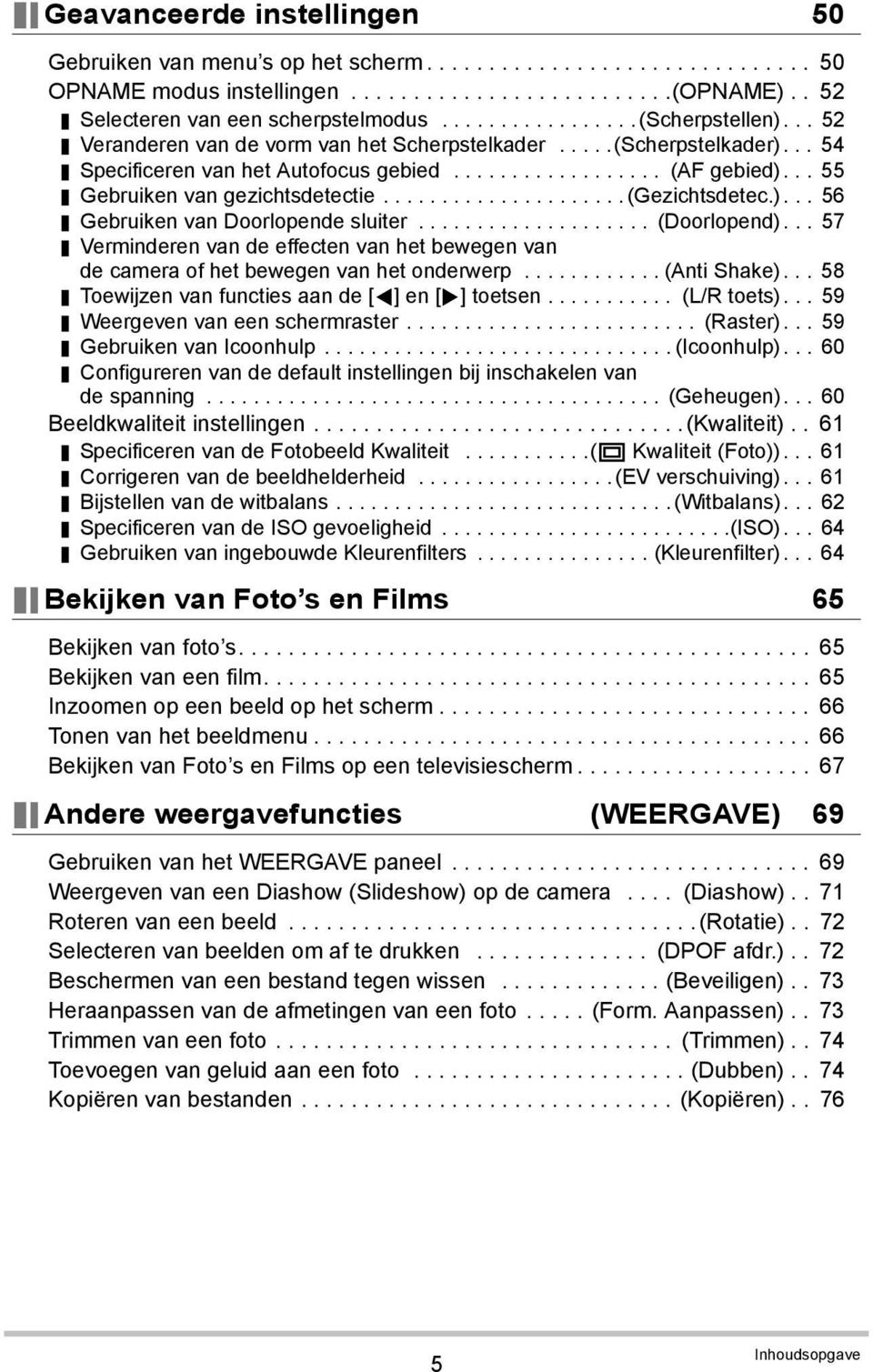 .. 55 Gebruiken van gezichtsdetectie..................... (Gezichtsdetec.)... 56 Gebruiken van Doorlopende sluiter.................... (Doorlopend).