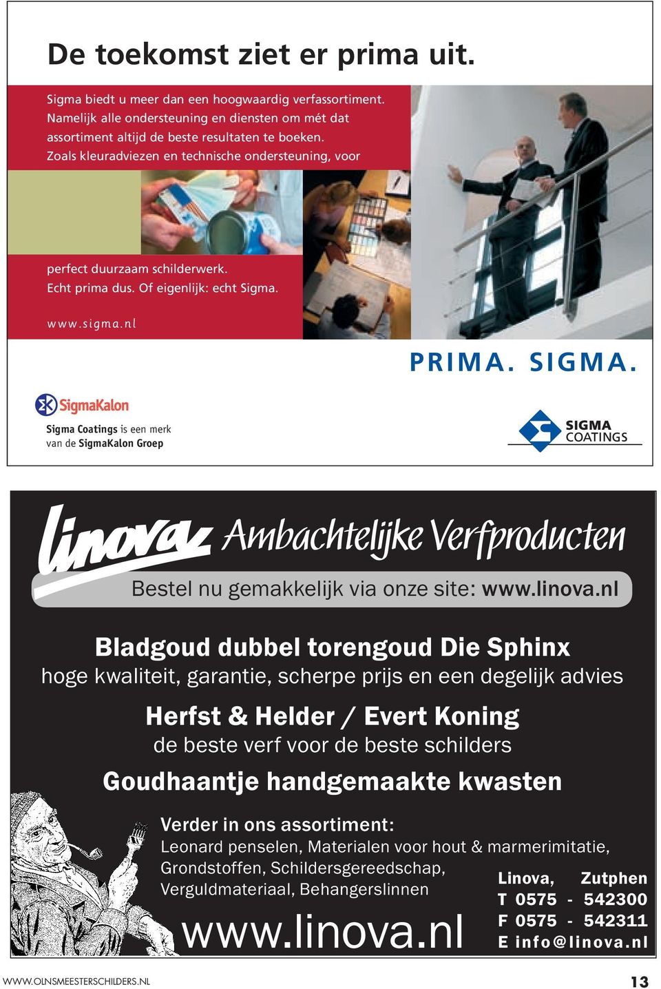 Echt prima dus. Of eigenlijk: echt Sigma. www.sigma.nl PRIMA. SIGMA. Sigma Coatings is een merk van de SigmaKalon Groep Ambachtelijke Verfproducten Bestel nu gemakkelijk via onze site: www.linova.