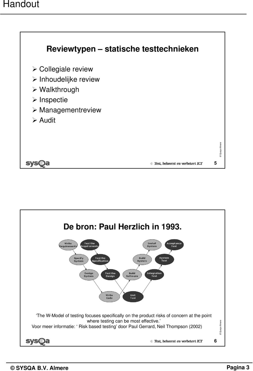 The W-Model of ing focuses specifically on the product risks of concern at the