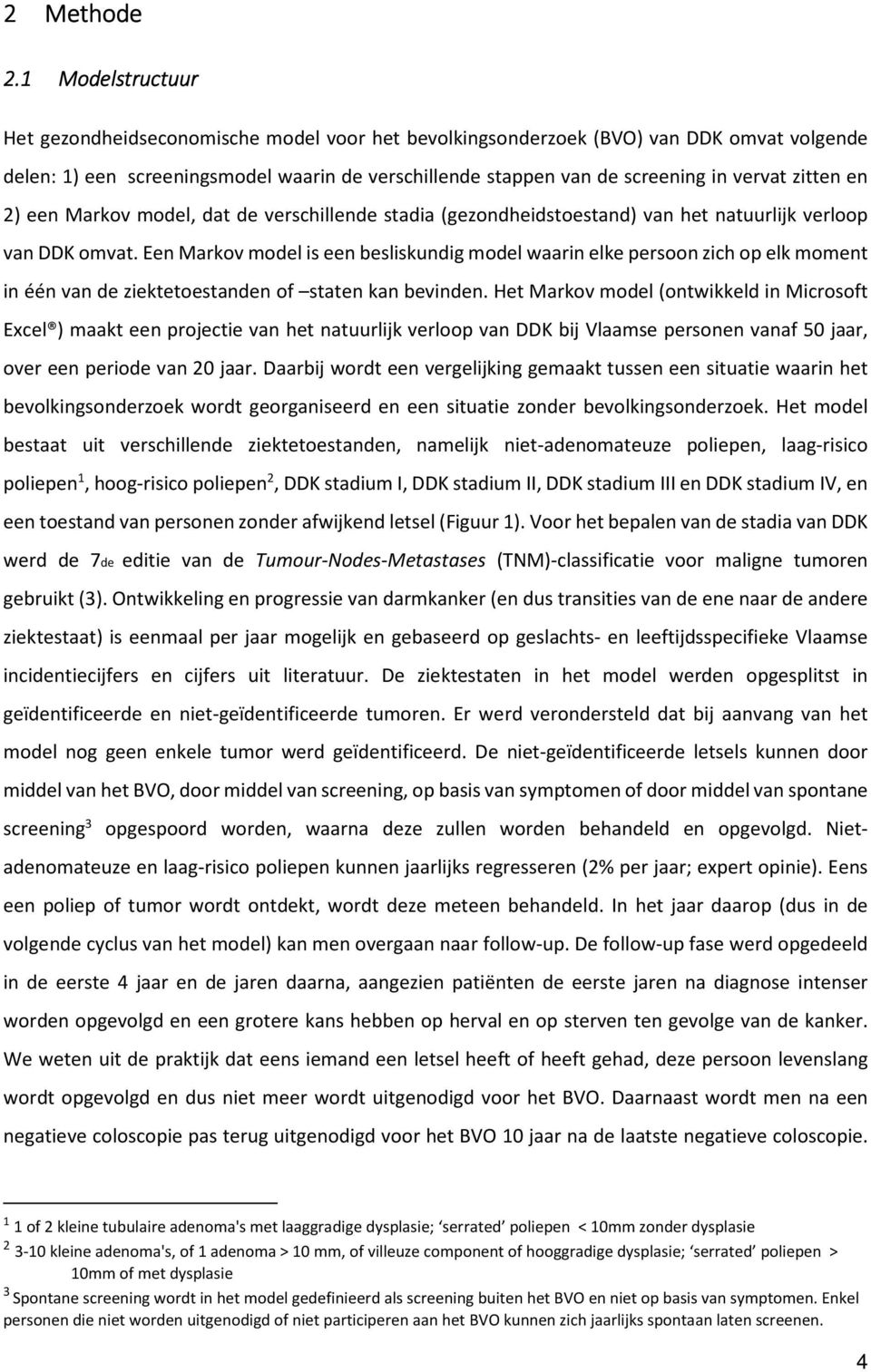 zitten en 2) een Markov model, dat de verschillende stadia (gezondheidstoestand) van het natuurlijk verloop van DDK omvat.