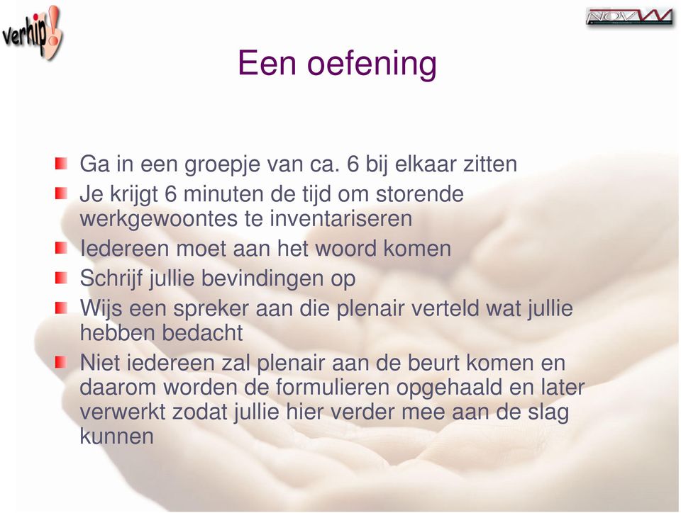 moet aan het woord komen Schrijf jullie bevindingen op Wijs een spreker aan die plenair verteld wat