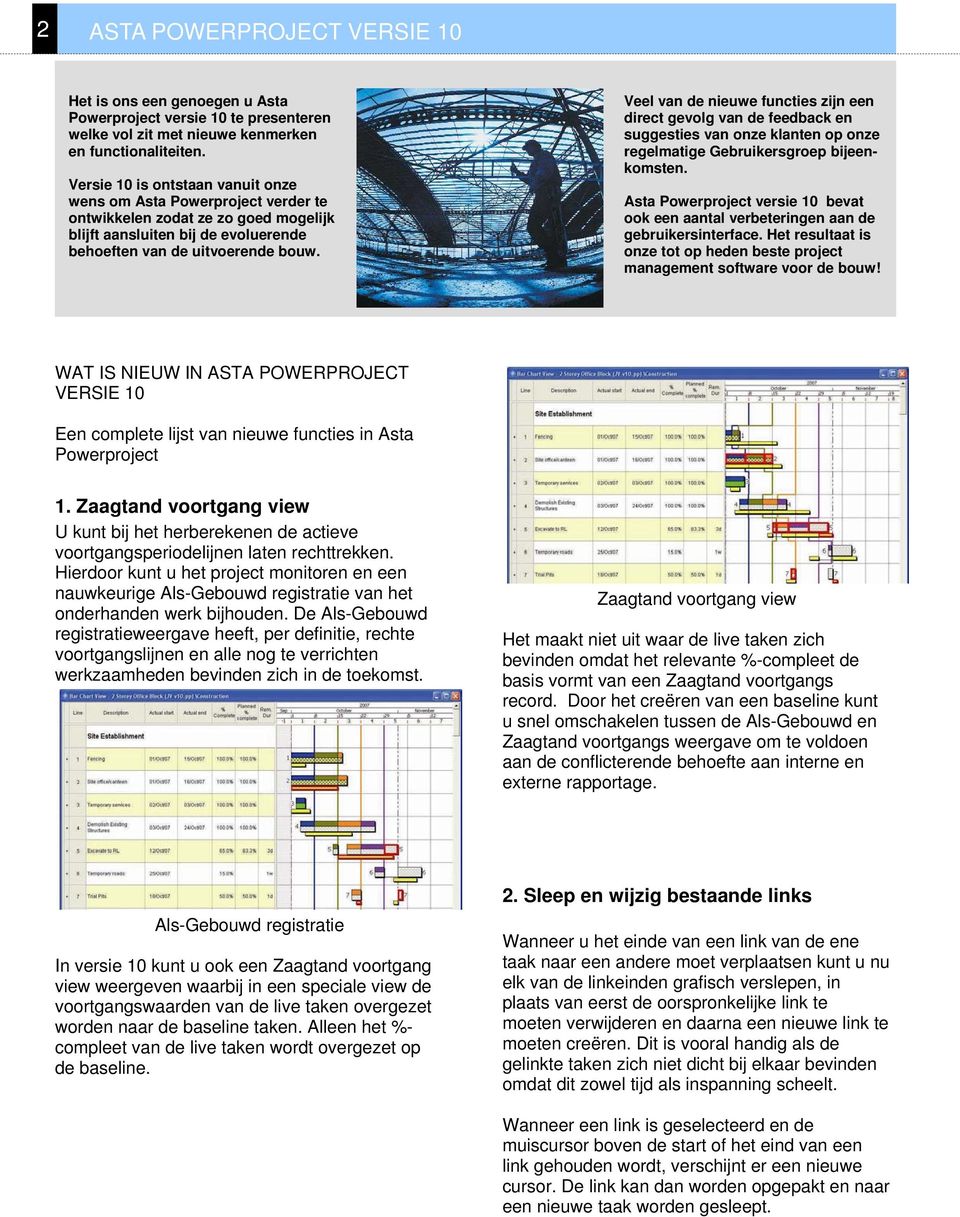 Veel van de nieuwe functies zijn een direct gevolg van de feedback en suggesties van onze klanten op onze regelmatige Gebruikersgroep bijeenkomsten.