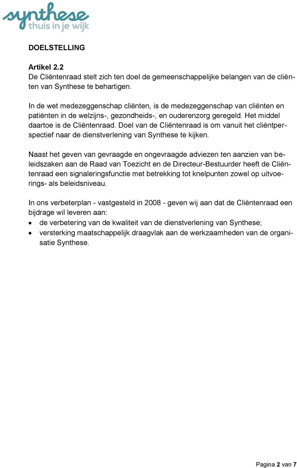 Doel van de Cliëntenraad is om vanuit het cliëntperspectief naar de dienstverlening van Synthese te kijken.