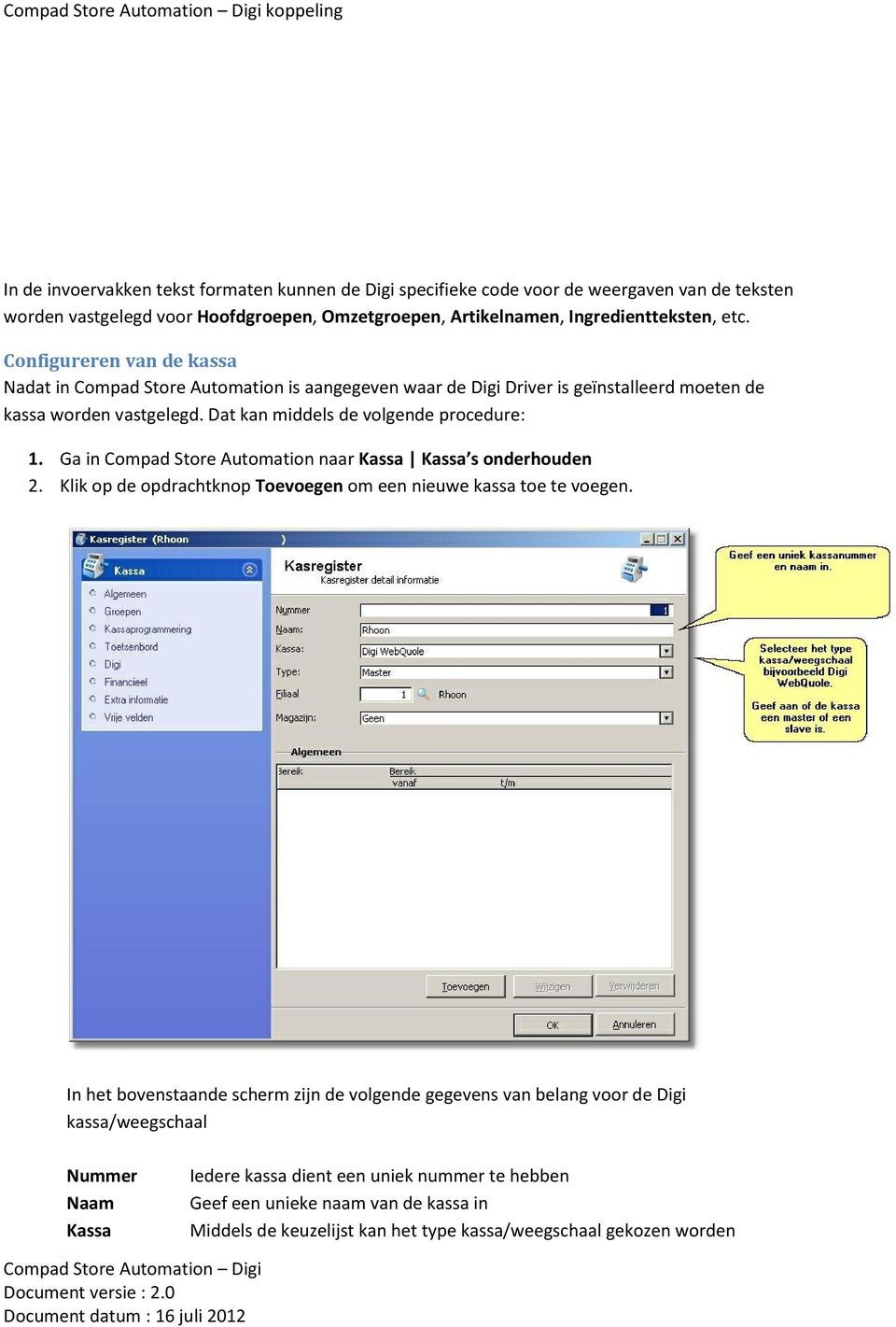 Ga in Compad Store Automation naar Kassa Kassa s onderhouden 2. Klik op de opdrachtknop Toevoegen om een nieuwe kassa toe te voegen.