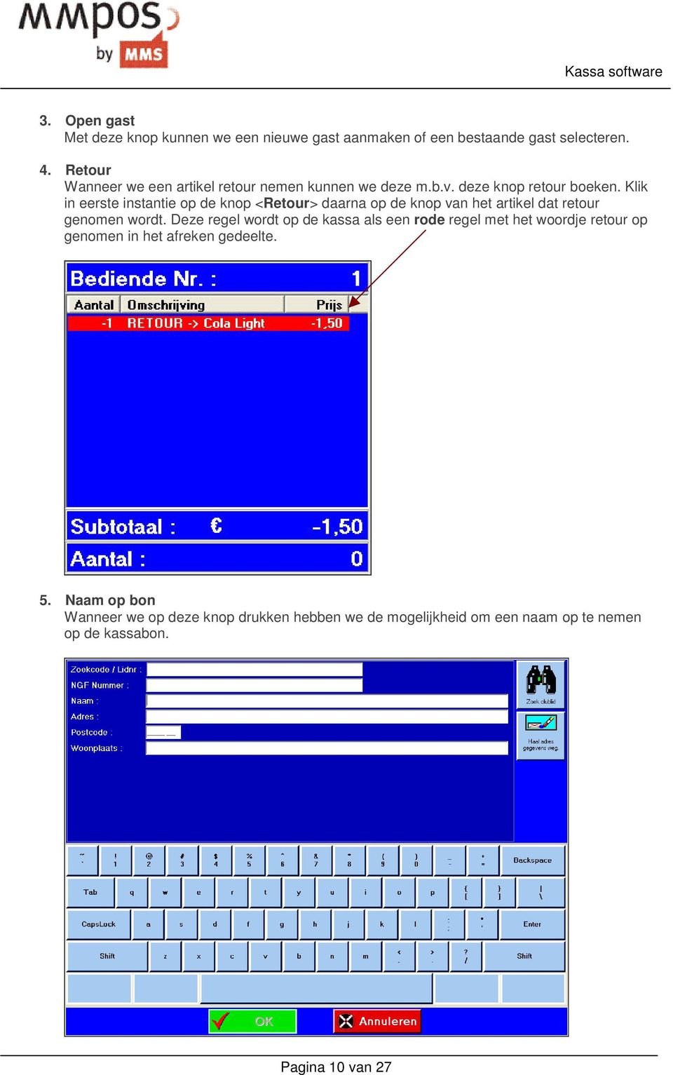 Klik in eerste instantie op de knop <Retour> daarna op de knop van het artikel dat retour genomen wordt.