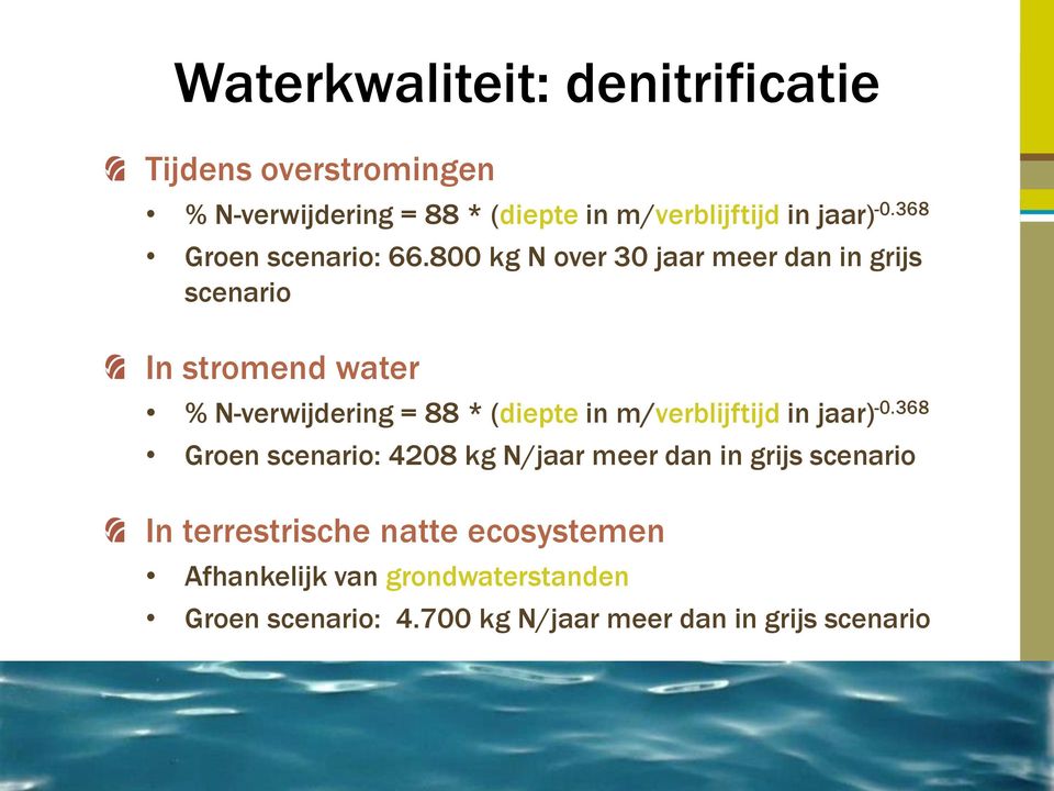 800 kg N over 30 jaar meer dan in grijs scenario In stromend water % N-verwijdering = 88 * (diepte in