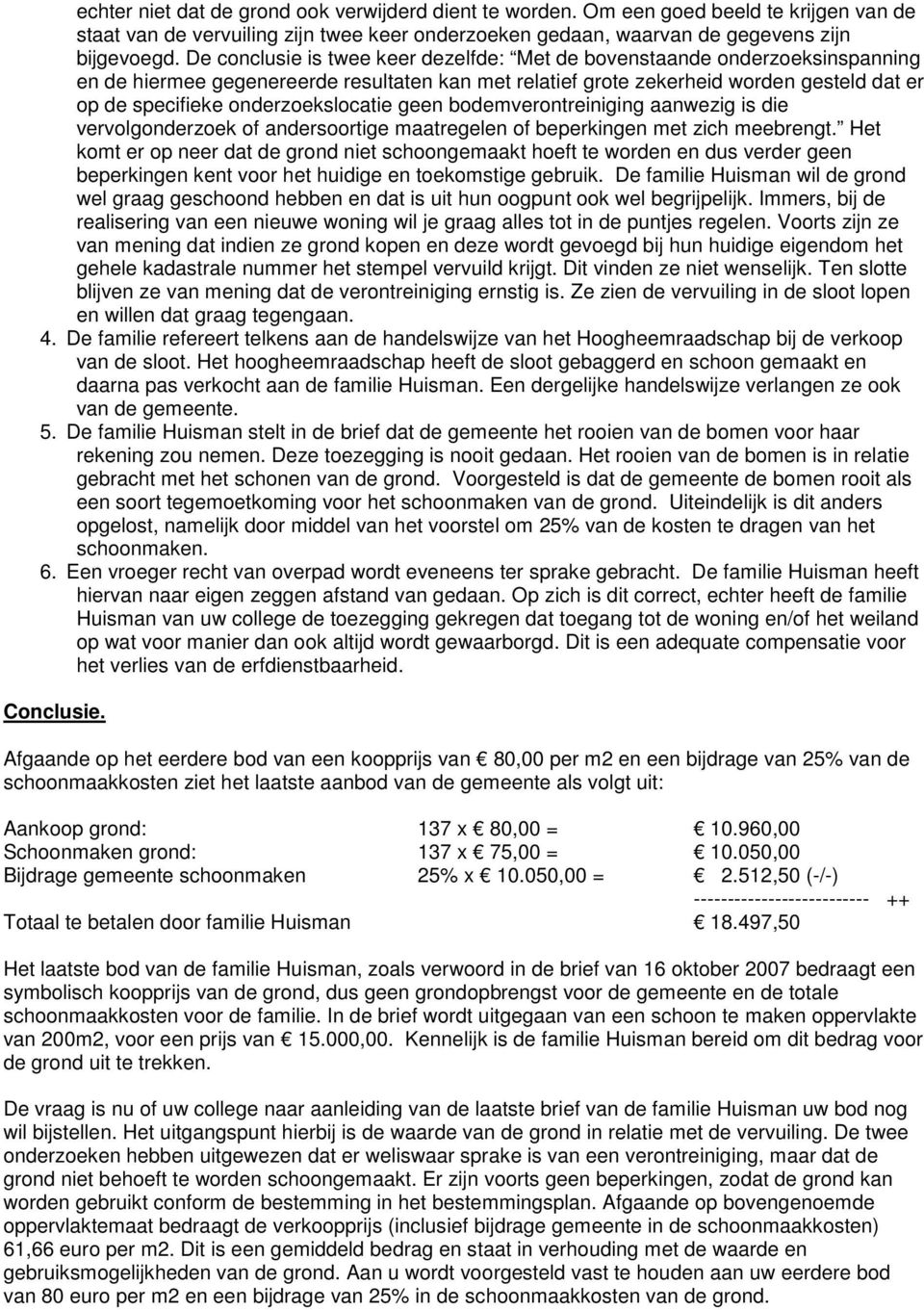 onderzoekslocatie geen bodemverontreiniging aanwezig is die vervolgonderzoek of andersoortige maatregelen of beperkingen met zich meebrengt.