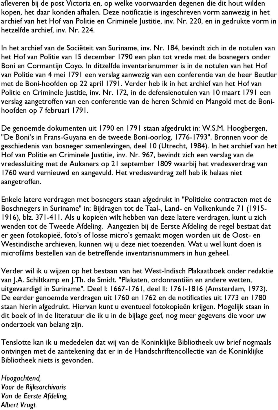 In het archief van de Sociëteit van Suriname, inv. Nr. 184, bevindt zich in de notulen van het Hof van Politie van 15 december 1790 een plan tot vrede met de bosnegers onder Boni en Cormantijn Coyo.