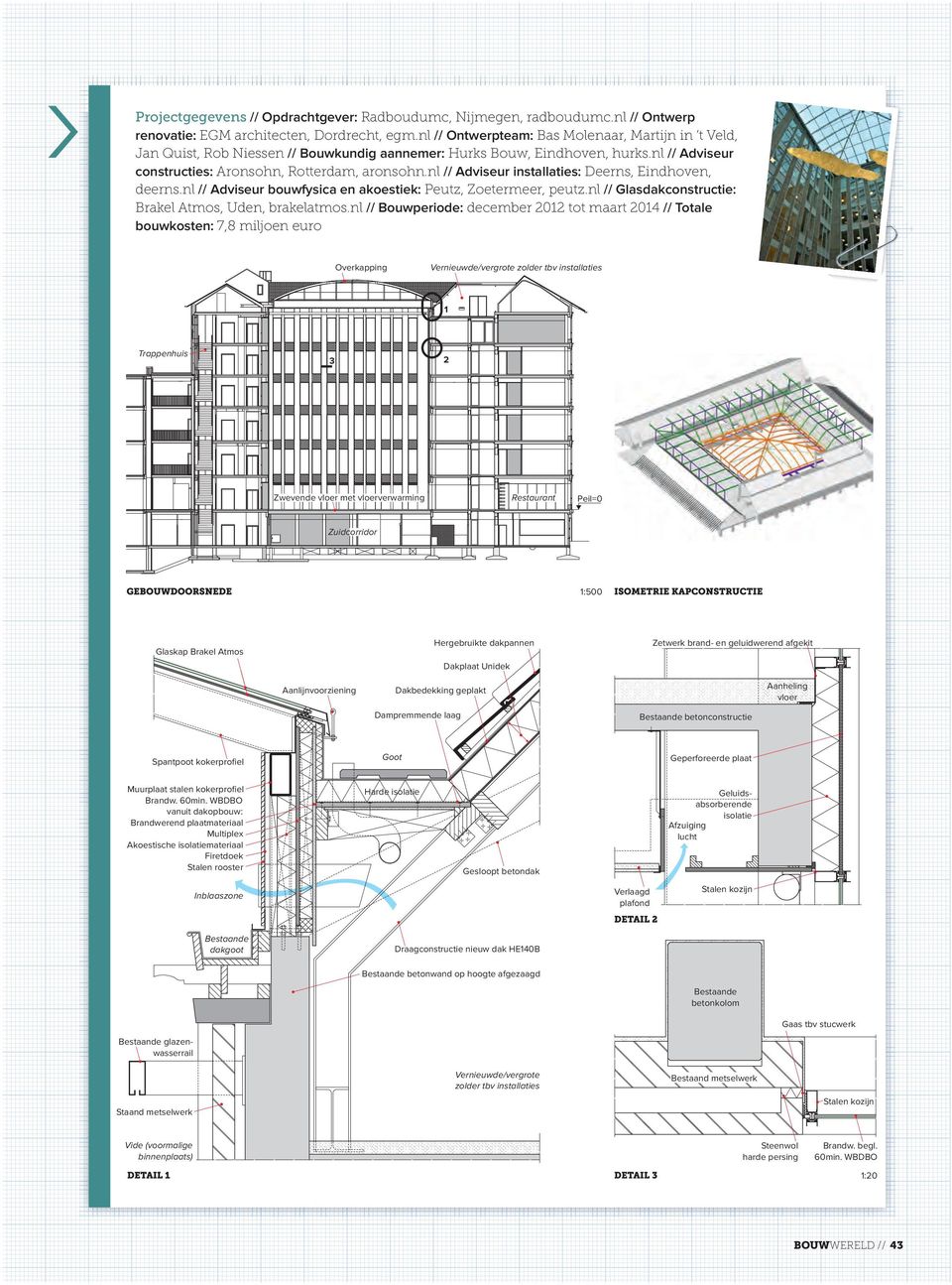 nl // Adviseur installaties: deerns, eindhoven, deerns.nl // Adviseur bouwfysica en akoestiek: Peutz, Zoetermeer, peutz.nl // Glasdakconstructie: Brakel atmos, uden, brakelatmos.