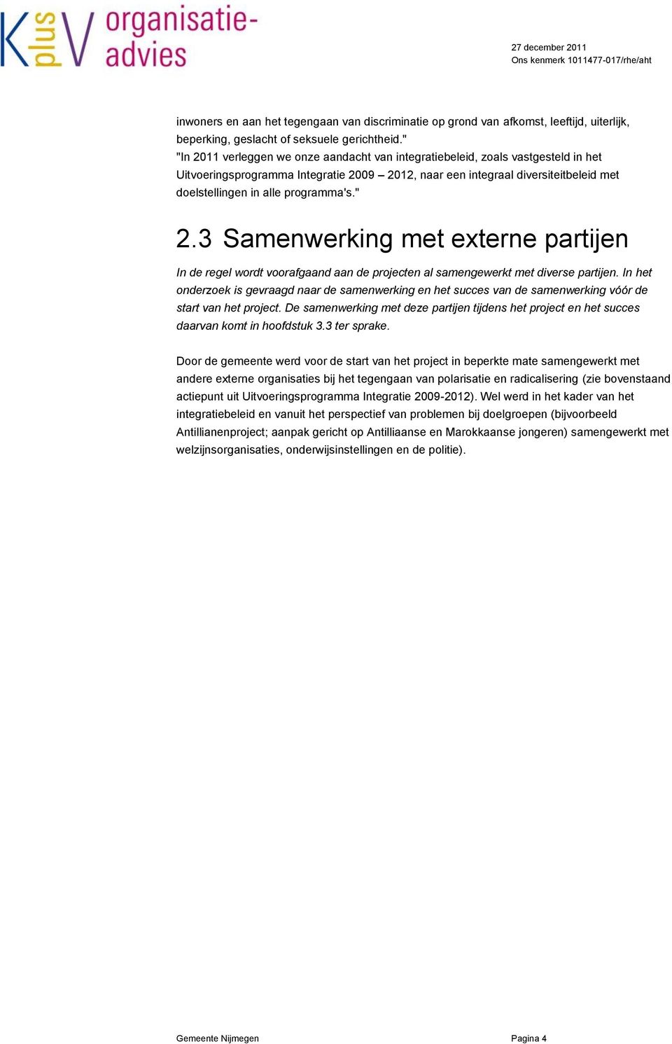 programma's." 2.3 Samenwerking met externe partijen In de regel wordt voorafgaand aan de projecten al samengewerkt met diverse partijen.