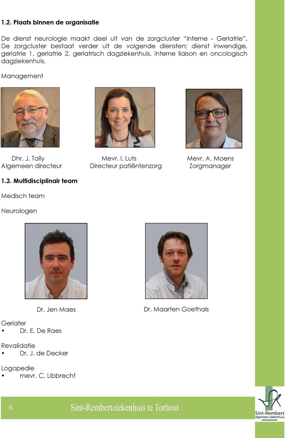 liaison en oncologisch dagziekenhuis. Management Dhr. J. Tally Mevr. I. Luts Mevr. A.