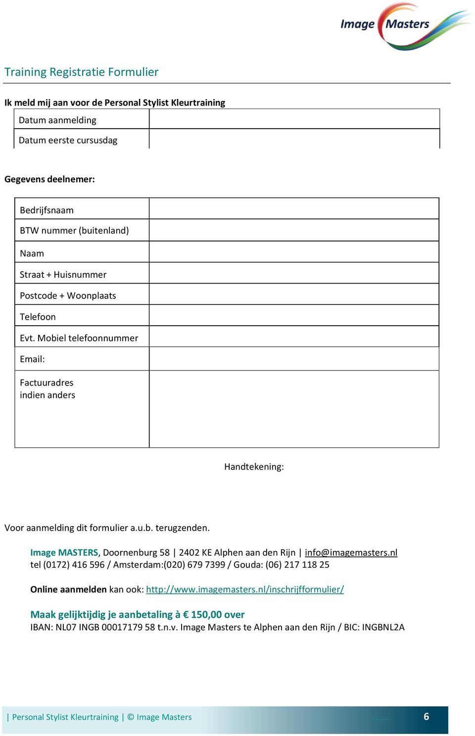 Image MASTERS, Doornenburg 58 2402 KE Alphen aan den Rijn info@imagemasters.nl tel (0172) 416 596 / Amsterdam:(020) 679 7399 / Gouda: (06) 217 118 25 Online aanmelden kan ook: http://www.