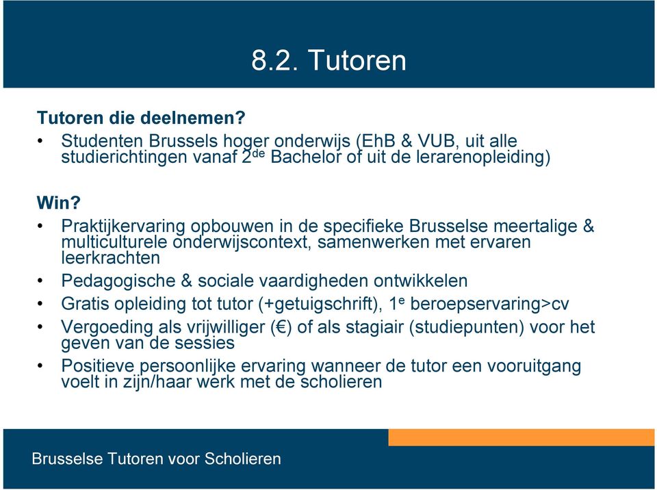 Praktijkervaring opbouwen in de specifieke Brusselse meertalige & multiculturele onderwijscontext, samenwerken met ervaren leerkrachten Pedagogische &