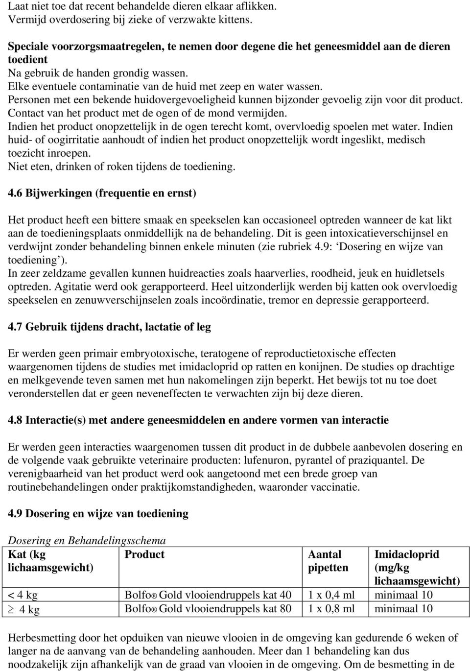 Personen met een bekende huidovergevoeligheid kunnen bijzonder gevoelig zijn voor dit product. Contact van het product met de ogen of de mond vermijden.