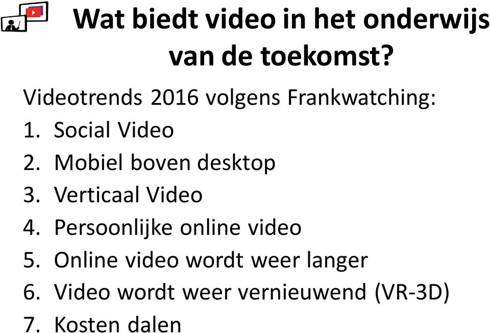 Mobiel boven desktop 3. Verticaal Video 4.