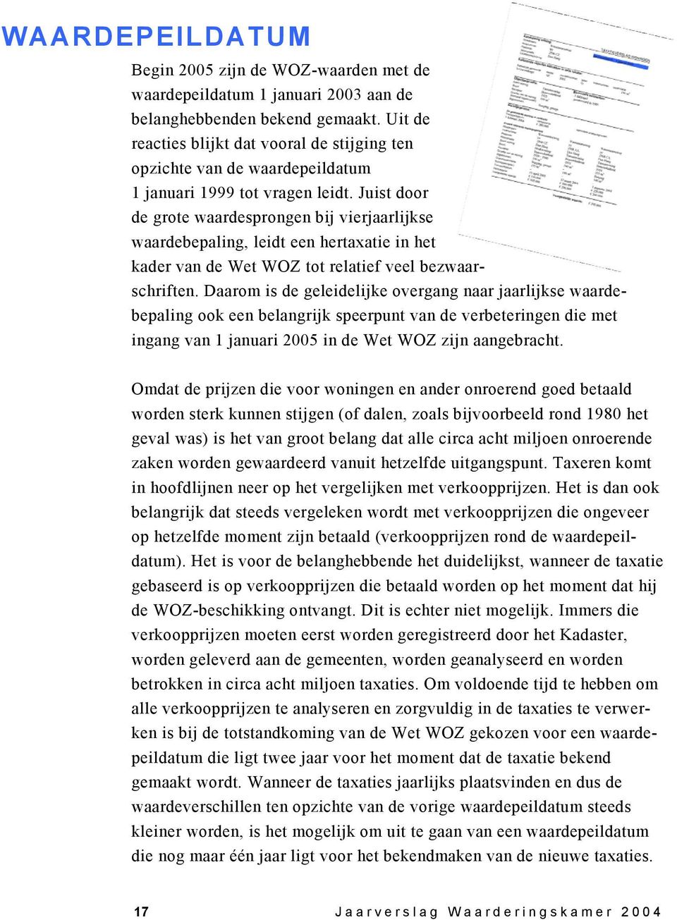 Juist door de grote waardesprongen bij vierjaarlijkse waardebepaling, leidt een hertaxatie in het kader van de Wet WOZ tot relatief veel bezwaarschriften.