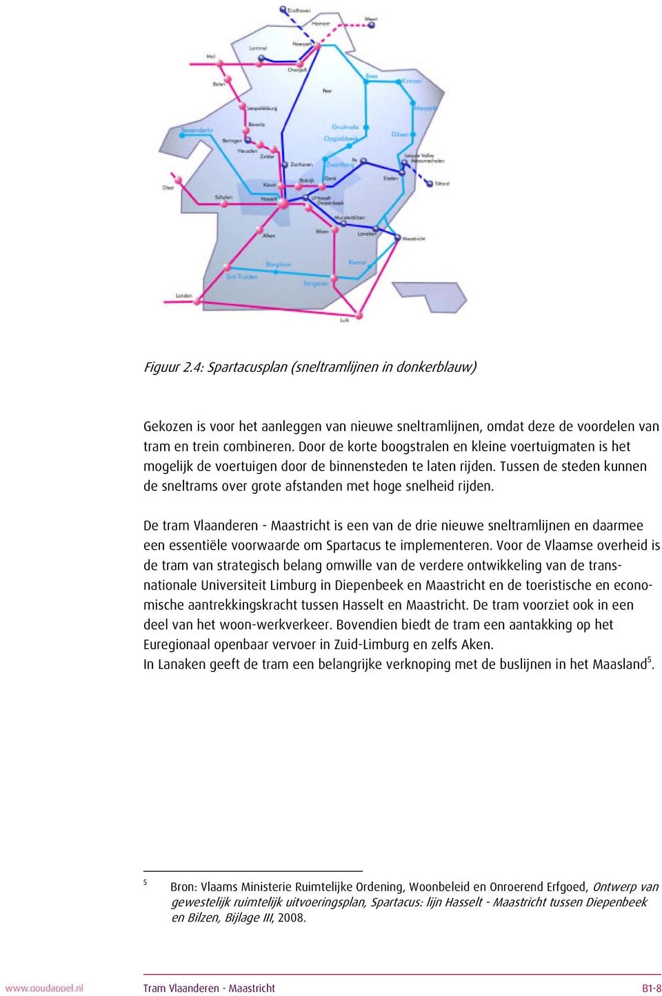 Tussen de steden kunnen de sneltrams over grote afstanden met hoge snelheid rijden.