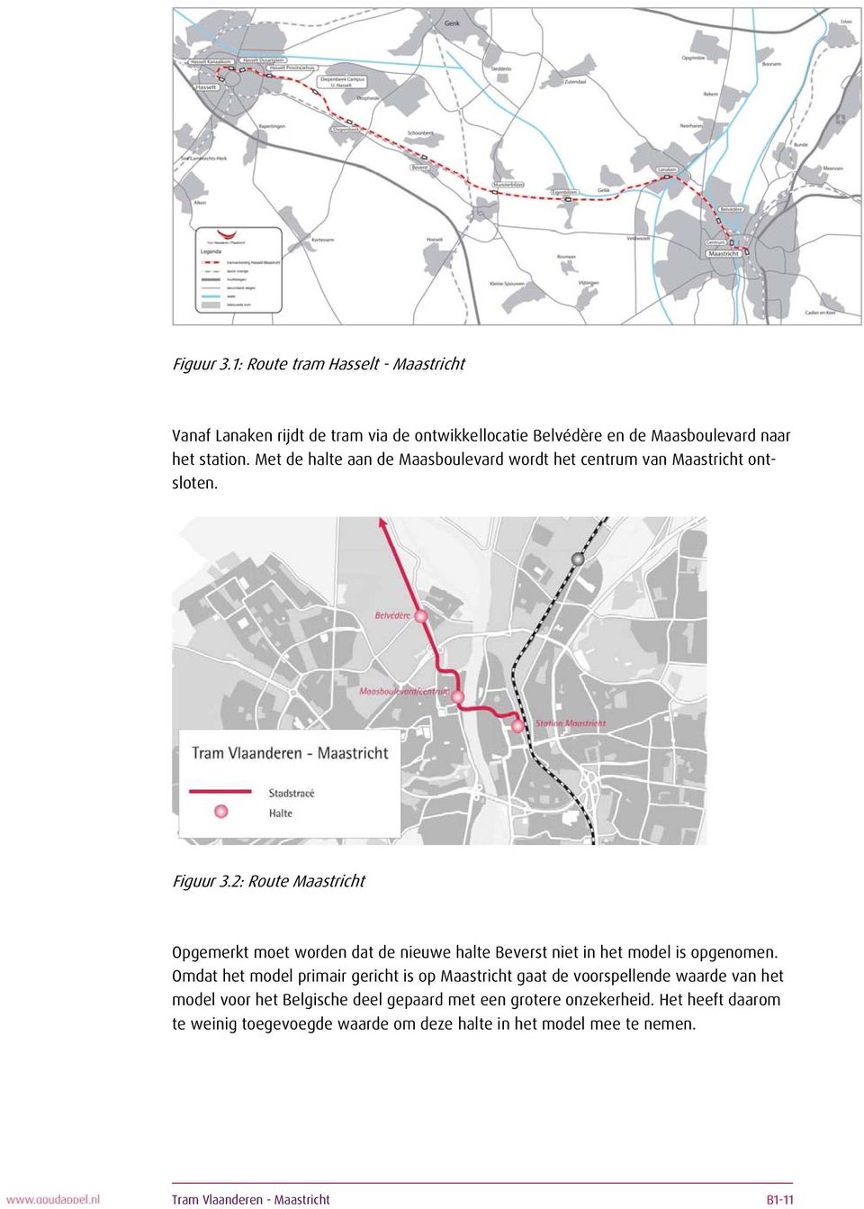 2: Route Maastricht Opgemerkt moet worden dat de nieuwe halte Beverst niet in het model is opgenomen.