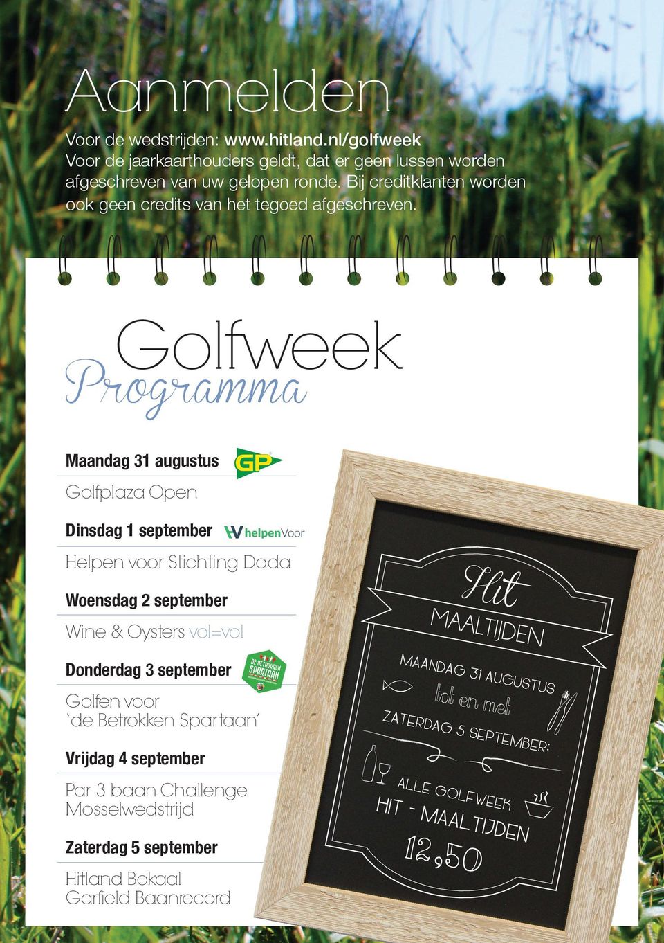 Golfweek Maandag 31 augustus Golfplaza Open Dinsdag 1 september Hit Helpen voor Stichting Dada Woensdag 2 september Wine & Oysters vol=vol Donderdag 3