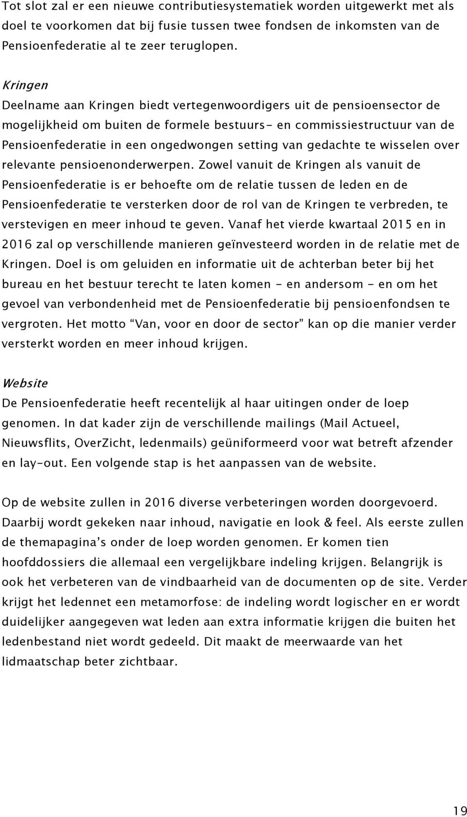 van gedachte te wisselen over relevante pensioenonderwerpen.