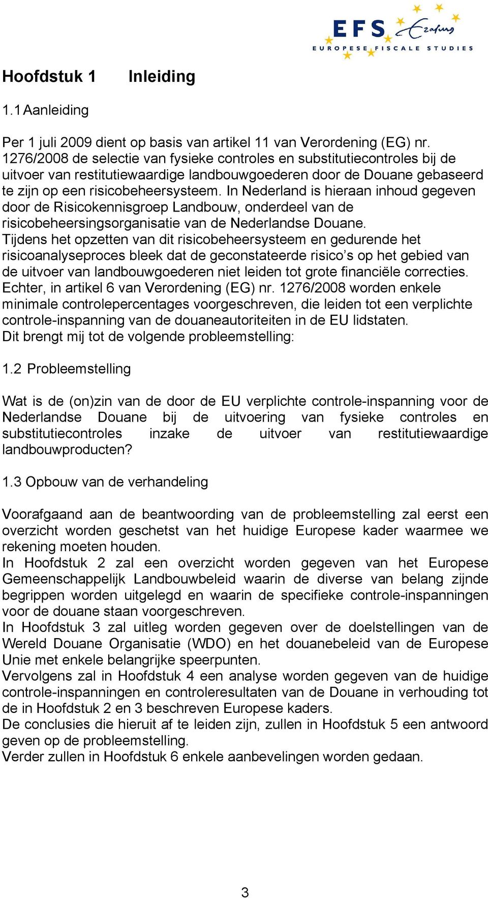 In Nederland is hieraan inhoud gegeven door de Risicokennisgroep Landbouw, onderdeel van de risicobeheersingsorganisatie van de Nederlandse Douane.