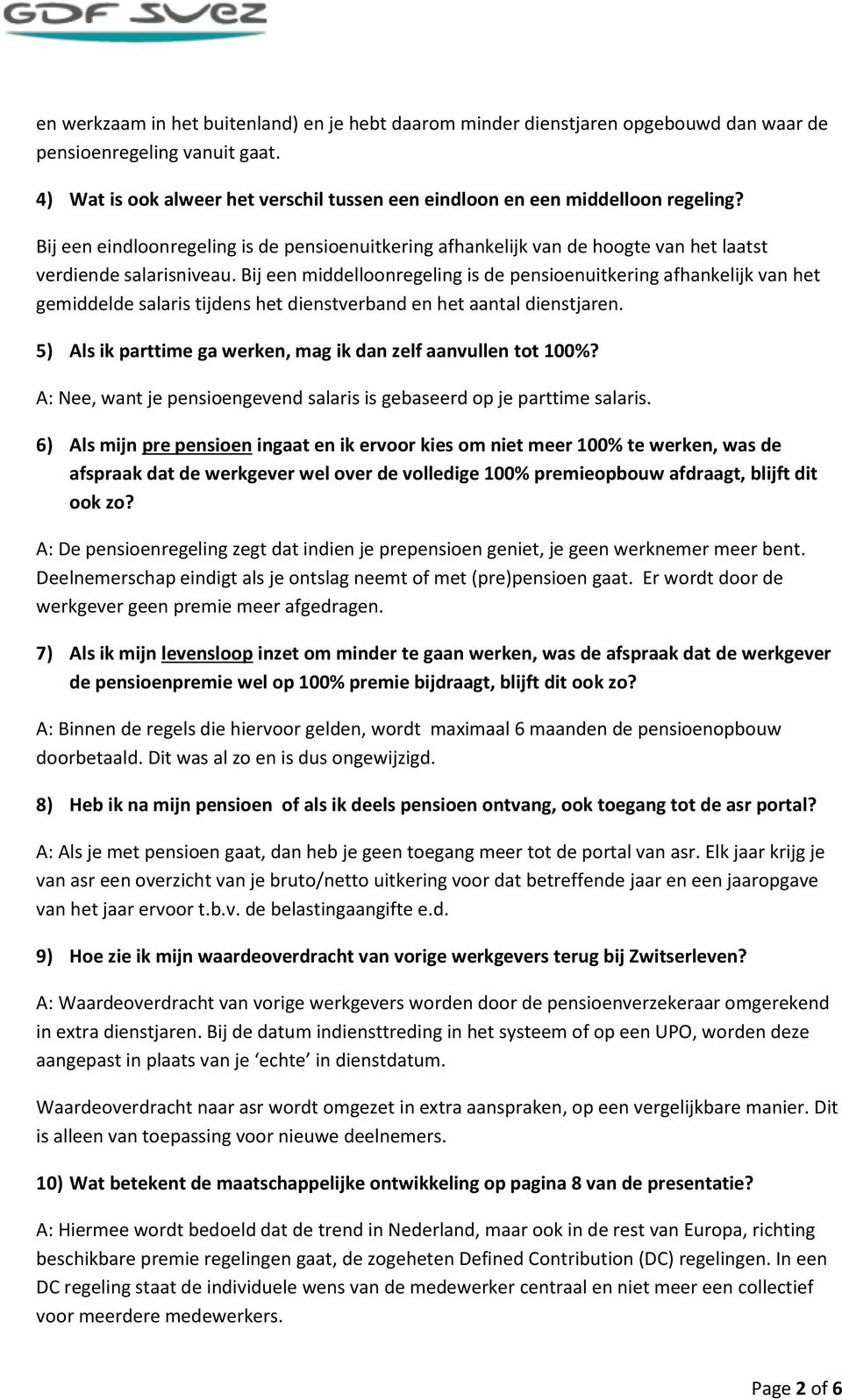 Bij een middelloonregeling is de pensioenuitkering afhankelijk van het gemiddelde salaris tijdens het dienstverband en het aantal dienstjaren.