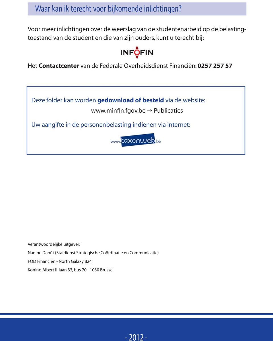 Contactcenter van de Federale Overheidsdienst Financiën: 0257 257 57 Deze folder kan worden gedownload of besteld via de website: www.minfin.fgov.