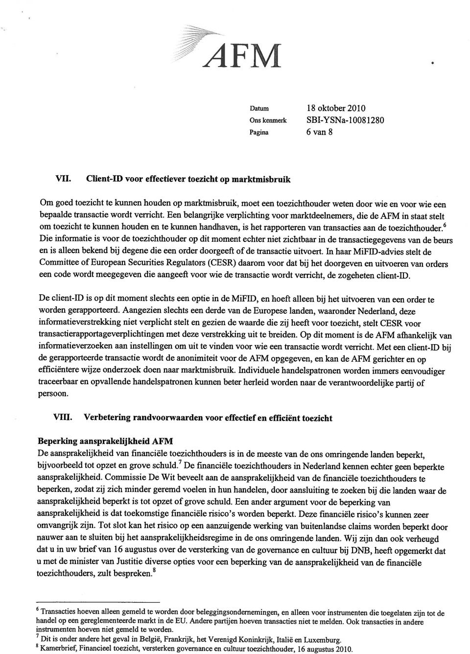 alleen bekend bij die een order doorgeeft Committee Securities Regulators (CESR) daarom voor dat bij bet doorgeven en uitvoeren van orders een code wordt meegegeven die bepaalde kunnen houden voor of