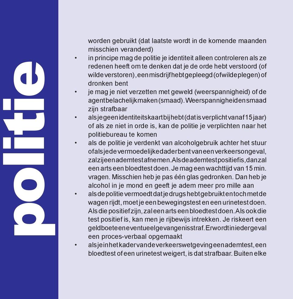 Weerspannigheid en smaad zijn strafbaar als je geen identiteitskaart bij hebt (dat is verplicht vanaf 15 jaar) of als ze niet in orde is, kan de politie je verplichten naar het politiebureau te komen