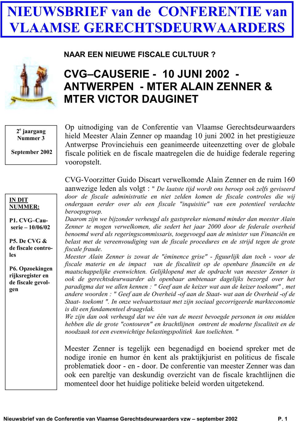 Opzoekingen rijksregister en de fiscale gevolgen Op uitnodiging van de Conferentie van Vlaamse Gerechtsdeurwaarders hield Meester Alain Zenner op maandag 10 juni 2002 in het prestigieuze Antwerpse