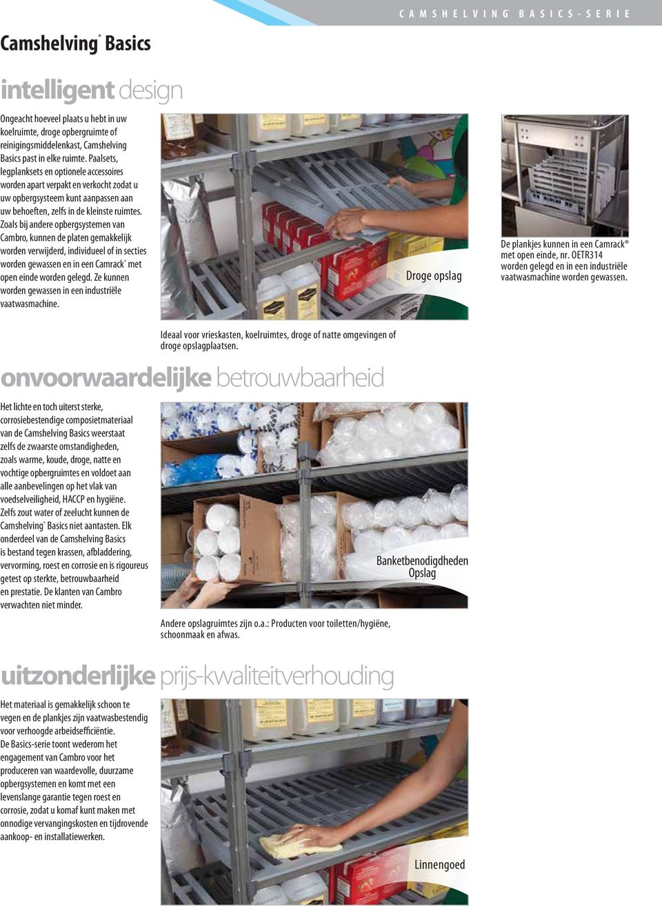 Zoals bij andere opbergsystemen van Cambro, kunnen de platen gemakkelijk worden verwijderd, individueel of in secties worden gewassen en in een Camrack met open einde worden gelegd.