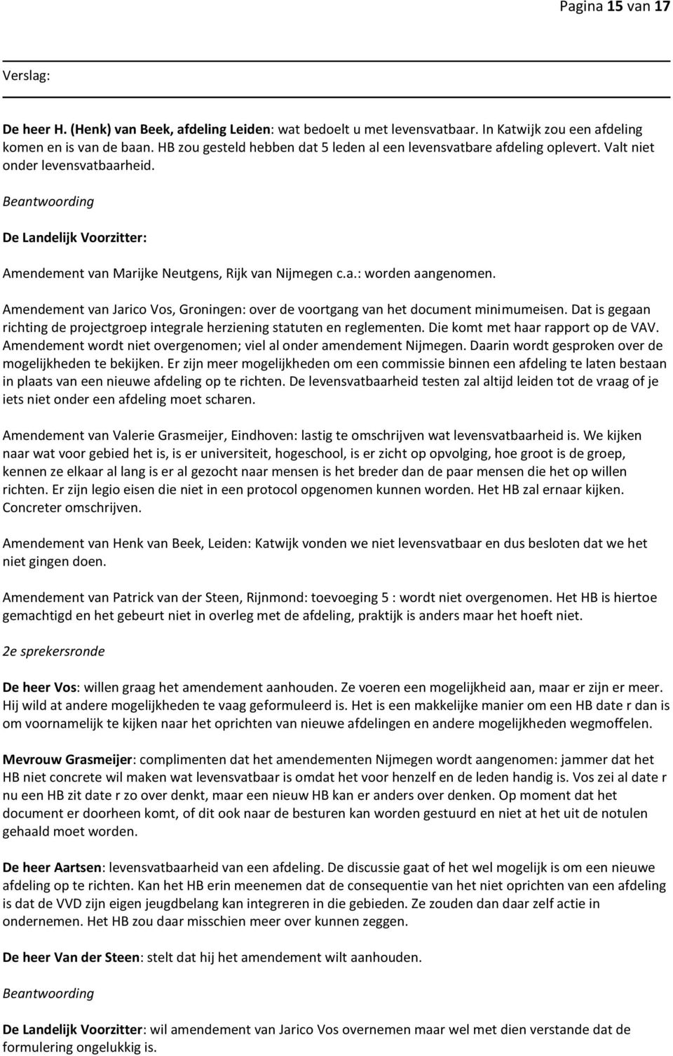 Beantwoording De Landelijk Voorzitter: Amendement van Marijke Neutgens, Rijk van Nijmegen c.a.: worden aangenomen.